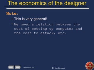 The economics of the designer Note: This is very general! We need a relation between the cost of setting up computer and the cost to attack, etc. 