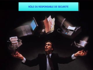 RÖLE DU RESPONSABLE DE SECURITE 