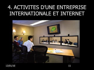 4. ACTIVITES D’UNE ENTREPRISE INTERNATIONALE ET INTERNET 13/01/10 