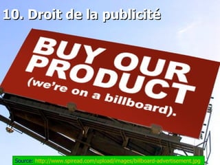 10. Droit de la publicité  Source:  http://www.spiread.com/upload/images/billboard-advertisement.jpg   