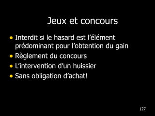 Jeux et concours Interdit si le hasard est l’élément  prédominant pour l’obtention du gain Règlement du concours L’intervention d’un huissier Sans obligation d’achat! 