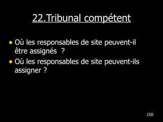 22.Tribunal compétent Où les responsables de site peuvent-il être assignés  ? Où les responsables de site peuvent-ils assigner ? 