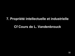 7. Propriété intellectuelle et industrielle Cf Cours de L. Vandenbrouck 