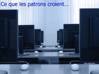 Ce que les patrons croient…  
