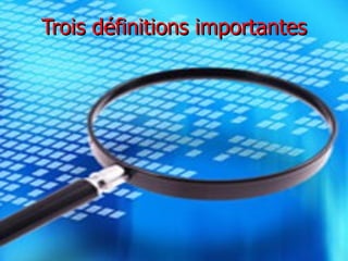 Trois définitions importantes 
