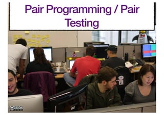 Pair Programming / Pair
        Testing
 
