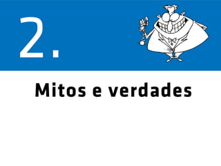 Mitos e verdades
 