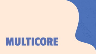 MULTICORE
 