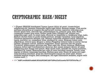  > Digest::SHA256.hexdigest("Lorem ipsum dolor sit amet, consectetuer
adipiscing elit. Aenean commodo ligula eget dolor. Aenean massa. Cum sociis
natoque penatibus et magnis dis parturient montes, nascetur ridiculus mus.
Donec quam felis, ultricies nec, pellentesque eu, pretium quis, sem. Nulla
consequat massa quis enim. Donec pede justo, fringilla vel, aliquet nec,
vulputate eget, arcu. In enim justo, rhoncus ut, imperdiet a, venenatis vitae, justo.
Nullam dictum felis eu pede mollis pretium. Integer tincidunt. Cras dapibus.
Vivamus elementum semper nisi. Aenean vulputate eleifend tellus. Aenean leo
ligula, porttitor eu, consequat vitae, eleifend ac, enim. Aliquam lorem ante,
dapibus in, viverra quis, feugiat a, tellus. Phasellus viverra nulla ut metus varius
laoreet. Quisque rutrum. Aenean imperdiet. Etiam ultricies nisi vel augue.
Curabitur ullamcorper ultricies nisi. Nam eget dui. Etiam rhoncus. Maecenas
tempus, tellus eget condimentum rhoncus, sem quam semper libero, sit amet
adipiscing sem neque sed ipsum. Nam quam nunc, blandit vel, luctus pulvinar,
hendrerit id, lorem. Maecenas nec odio et ante tincidunt tempus. Donec vitae
sapien ut libero venenatis faucibus. Nullam quis ante. Etiam sit amet orci eget
eros faucibus tincidunt. Duis leo. Sed fringilla mauris sit amet nibh. Donec
sodales sagittis magna. Sed consequat, leo eget bibendum sodales, augue velit
cursus nunc,")
 => "4d0fcee44bd65ea0a0c983da992b053d6f5d94a25e91eae6a783f59fb5ef0cc1"
 