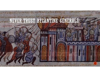 NEVER TRUST BYZANTINE GENERALS!
 