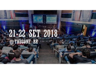 21-22 SET 2018
@THECONF_BR
 