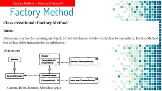 Factory Method
Factory Method + Abstract Factory?
Gamma, Helm, Johnson, Vlissides (1994)
 