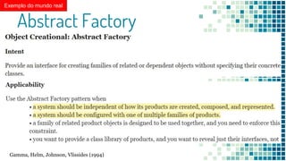 Abstract Factory
Exemplo do mundo real
Gamma, Helm, Johnson, Vlissides (1994)
 