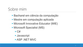 Bacharel em ciência da computação
 Mestre em computação aplicada
 Microsoft Innovative Educator (MIE)
 Microsoft Specialist (MS)
 C#
 Javascript
 ASP .NET MVC
3
GUI
Sobre mim
 
