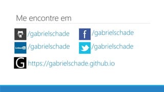 Me encontre em
/gabrielschade
/gabrielschade
/gabrielschade
/gabrielschade
https://gabrielschade.github.io
 