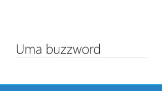 Uma buzzword
 