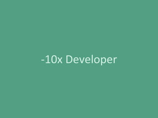 -10x Developer
 