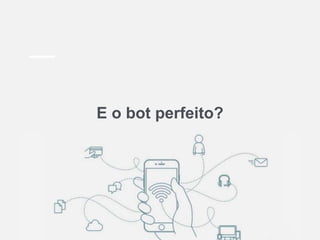 E o bot perfeito?
 