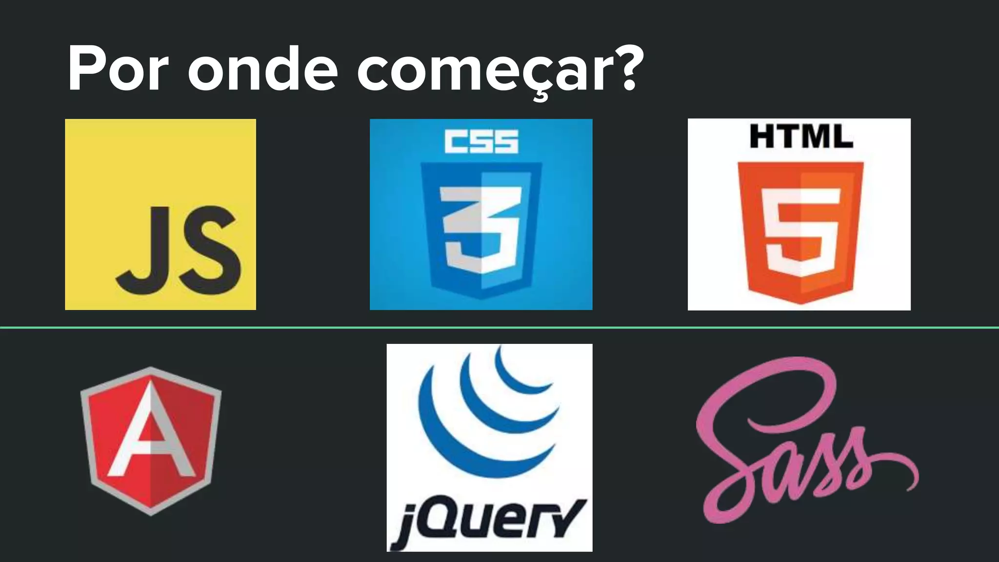Por onde começar?
 