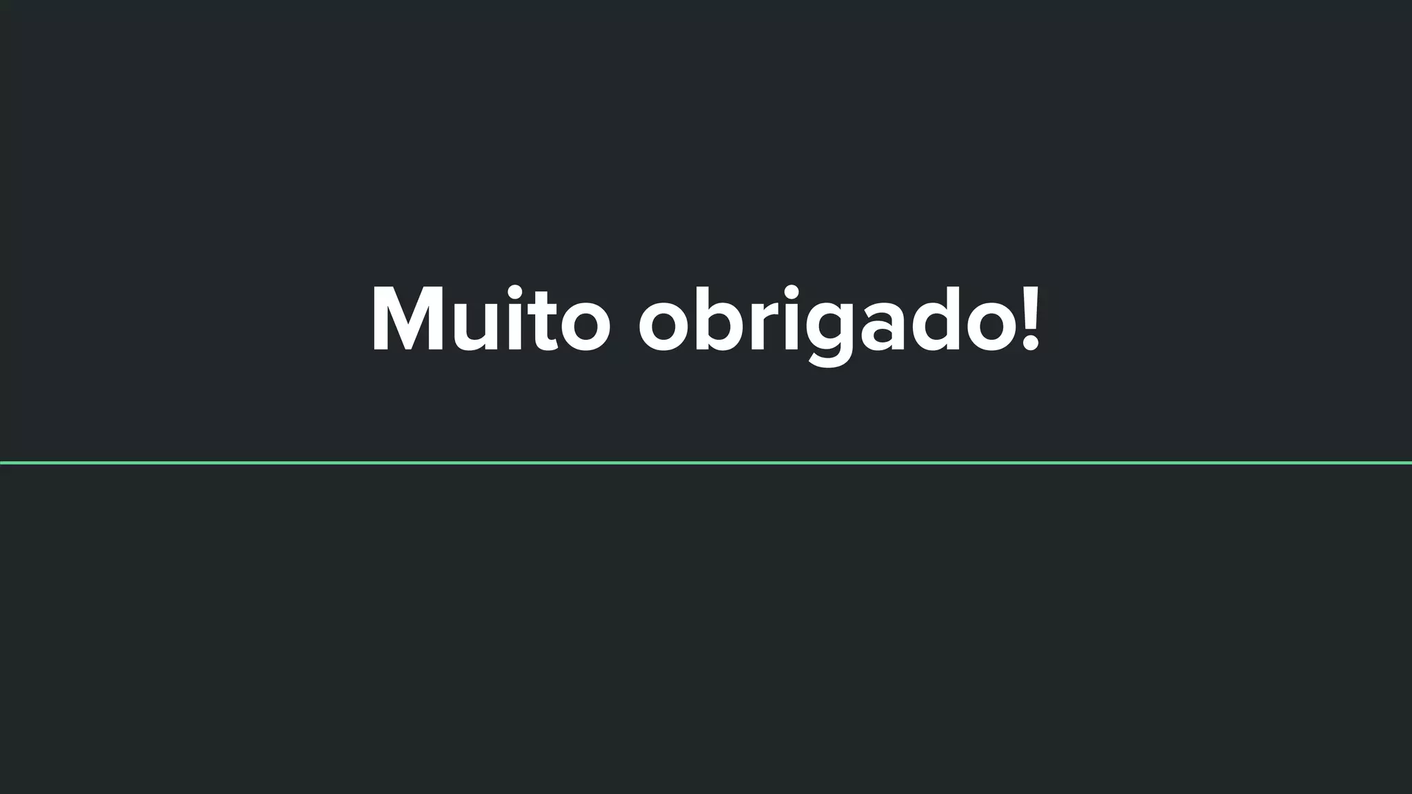 Muito obrigado!
 