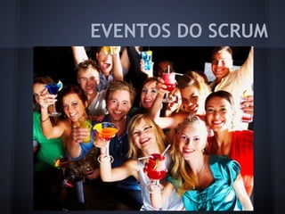 EVENTOS DO SCRUM
 