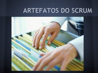 ARTEFATOS DO SCRUM
 
