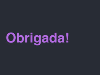 Obrigada!
 