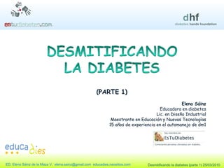 Elena Sáinz Educadora en diabetes Lic. en Diseño Industrial Maestrante en Educación y Nuevas Tecnologías 15 años de experiencia en el automanejo de dm1 