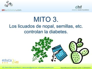 MITO 3. Los licuados de nopal, semillas, etc. controlan la diabetes. 