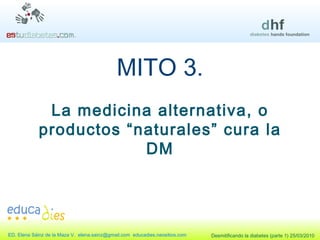 MITO 3. La medicina alternativa, o productos “naturales” cura la DM 