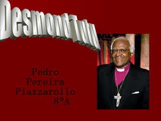 Desmond Tutu Pedro  Pereira  Piazzarollo 8ªA 