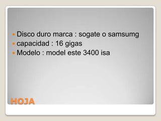 HOJADisco duro marca : sogate o samsumgcapacidad : 16 gigasModelo : model este 3400 isa