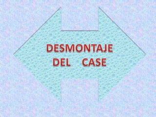 DESMONTAJE    DEL    CASE  