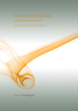 DesmontandoaDisney
Haciaelcuentocoeducativo
IsmaelRamosJiménez
PremiosRosaRegàs
 