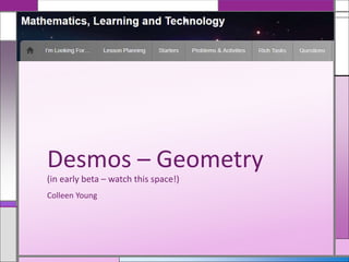 Colleen Young
Desmos – Geometry
(in early beta – watch this space!)
 