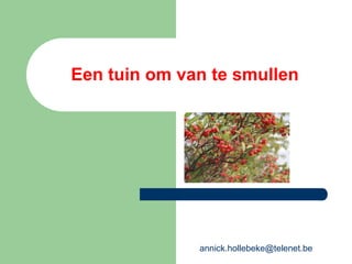 Een tuin om van te smullen
annick.hollebeke@telenet.be
 