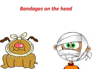 Bandages on the head
 
