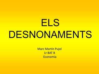 ELS
DESNONAMENTS
    Marc Martín Pujol
        1r BAT B
       Economia
 