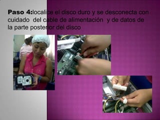 Paso 4:localice el disco duro y se desconecta con
cuidado del cable de alimentación y de datos de
la parte posterior del disco

 