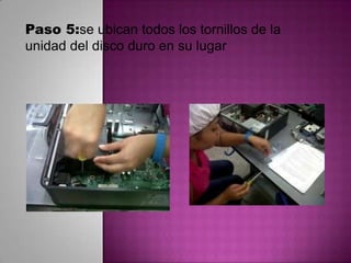 Paso 5:se ubican todos los tornillos de la
unidad del disco duro en su lugar

 