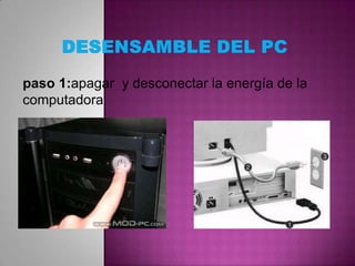 paso 1:apagar y desconectar la energía de la
computadora

 