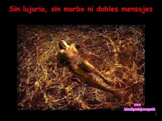 Sin lujuria, sin morbo ni dobles mensajes 
 