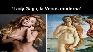 *Lady Gaga, la Venus moderna* 
 
