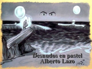 Desnudos en pastel Alberto Lazo 