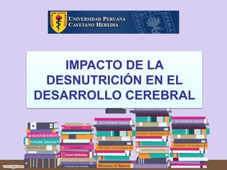 TITLEIMPACTO DE LA
DESNUTRICIÓN EN EL
DESARROLLO CEREBRAL
 