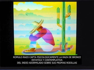 ROMULO RAZO CAPTA PSICOLOGICAMENTE LA RAZA DE BRONCE ESTATICA Y CONTEMPLATIVA DEL INDIO ADORMILADO SOBRE SUS PROPIAS RODILLAS 