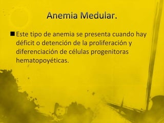 AnemiaPor lo general, este padecimiento y la DEP se presentan al mismo tiempo.La anemia puede adoptar diferentes formas en función de los factores que estén relacionados con ella, como son las deficiencias de proteínas, hierro, vitaminas y nutrimentos inorgánicos y las infecciones