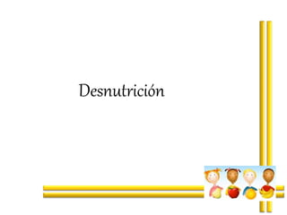 Desnutrición
 