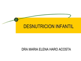DESNUTRICION INFANTIL DRA MARIA ELENA HARO ACOSTA 