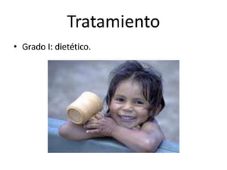 Tratamiento
• Grado I: dietético.
 